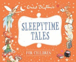 Sleepytime Tales For Children by Enid Blyton