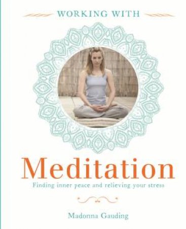 Working With Meditation by Madonna Gauding