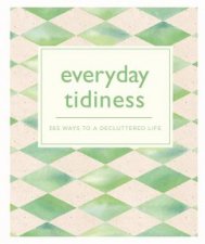 Everyday Tidiness 365 Ways To A Decluttered Life