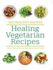 100 Healthy Recipes Healing Vegetarian Recipes