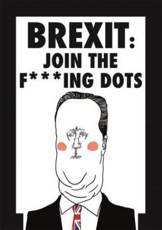 Brexit: Join The F*cking Dots by Jamie Whyte