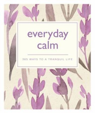 Everyday Calm: 365 Ways To A Better You by Various