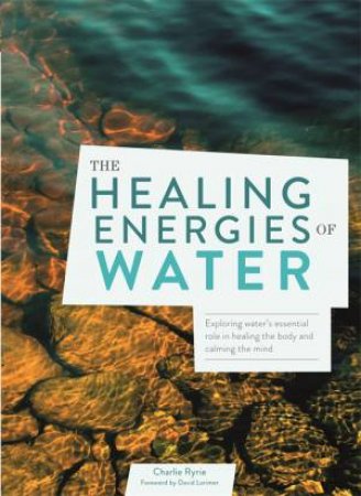 Healing Energies Of Water by Charlie Ryrie