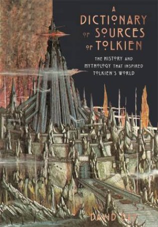 A Dictionary Of Sources Of Tolkien by David Day