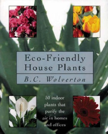Eco-Friendly Houseplants by Bill Wolverton