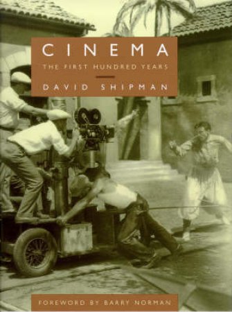 Cinema: The First Hundred Years by David Shipman