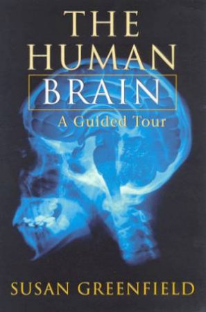 The Human Brain: A Guided Tour by Susan Greenfield