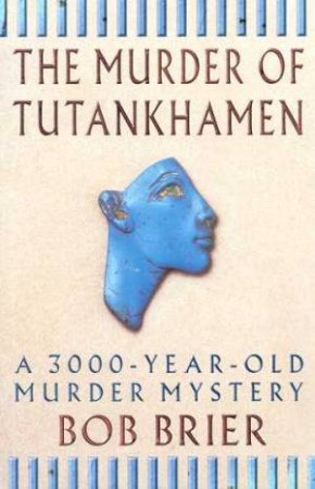 The Murder of Tutankhamen by Bob Brier
