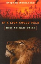 If A Lion Could Talk How Animals Think