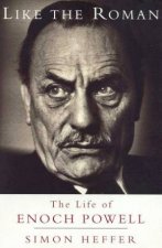 Like The Roman The Life Of Enoch Powell