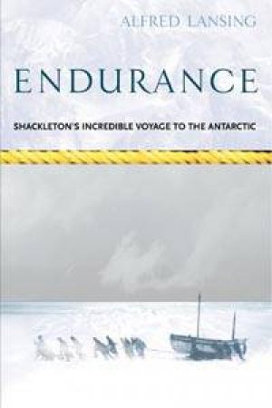 Endurance: The True Story Of Shackleton's Incredible Voyage To The Antarctic by Alfred Lansing