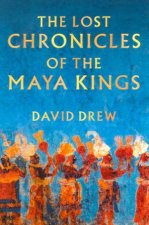 The Lost Chronicles Of The Maya Kings