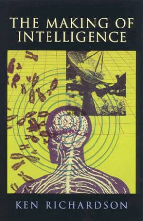 The Making Of Intelligence by Ken Richardson
