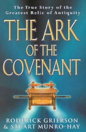 The Ark Of The Covenant by Roderick Grierson & Stuart Munro-Hay