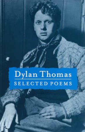 Dylan Thomas: Selected Poems by Dylan Thomas