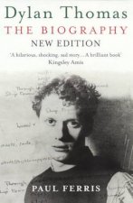 Dylan Thomas The Biography