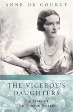 Viceroys Daughters The Lives Of The Curzon Sisters