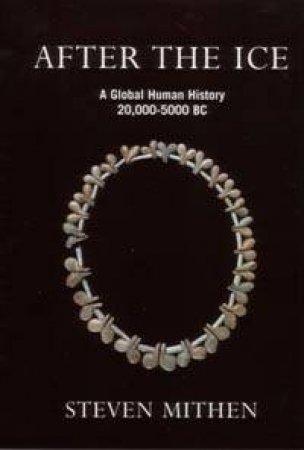 After The Ice: Global Warming And Human History 20,000-5,000 BC