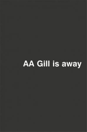 A.A. Gill Is Away