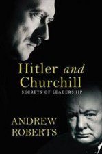 Hitler And Churchill Secrets Of Leadership