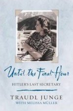 Until The Final Hour Hitlers Last Secretary
