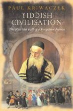 Yiddish Civilisation The Rise And Fall Of A Forgotten Nation