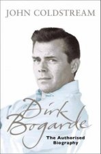 Dirk Bogarde The Authorised Biography