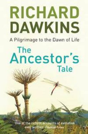 The Ancestor's Tale: A Pilgrimage To The Dawn Of Life by Richard Dawkins