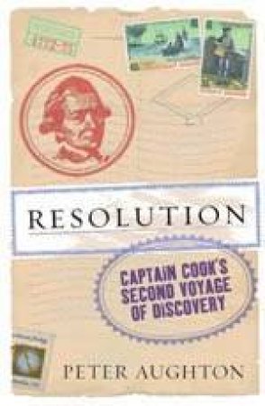 Resolution: The Story Of Captain Cook's Second Voyage Of Discovery by Peter Aughton