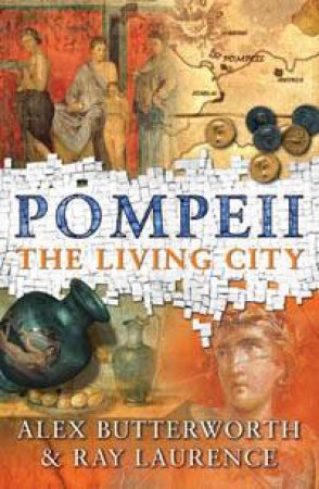 Pompeii: The Living City by Alex Butterworth & Ray Laurence
