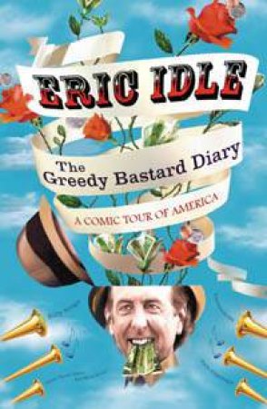 The Greedy Bastard Diary by Eric Idle