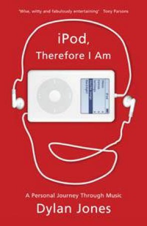 Ipod, Therefore I Am by Dylan Jones