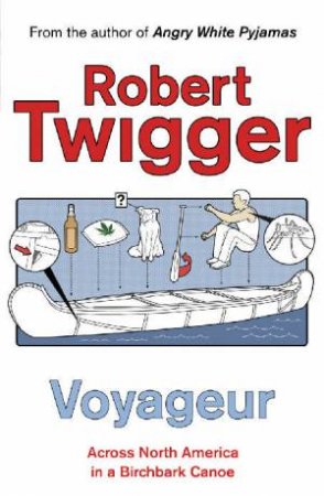 Voyageur: Across The Rocky Mountains In A Birchbark Canoe by Robert Twigger