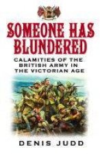 Someone Has Blundered Calamities Of The British Army In The Victorian Age