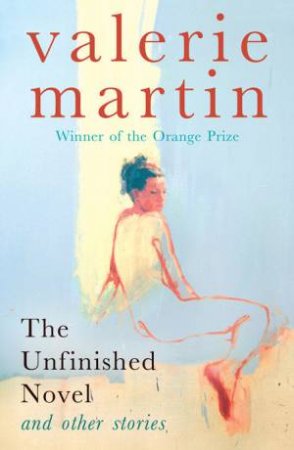 The Unfinished Novel And Other Stories by Valerie Martin