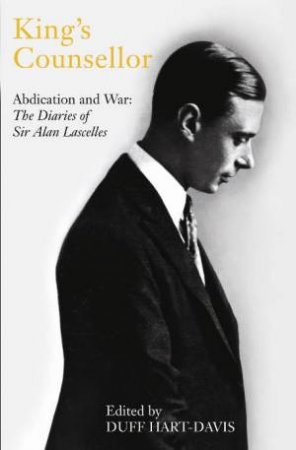King's Counsellor: Abdication and War: the Diaries of Sir Alan La by Duff (ed.) Hart-Davis