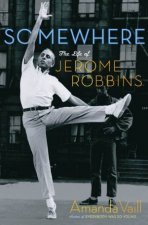 Somewhere The Life of Jerome Robbins