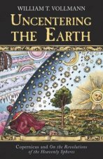 Uncentering The Earth Copernicus And The Revolutions Of The Heaven