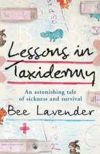 Lessons In Taxidermy An Astonishing Tale Of Sickness And Survival