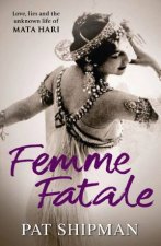 Femme Fatale Love Lies and the Unknow Life of Mata Hari