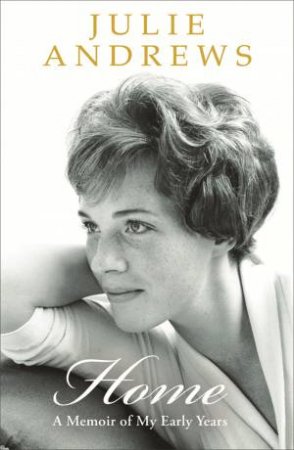 Home: A Memoir of My Early Years by Julie Andrews