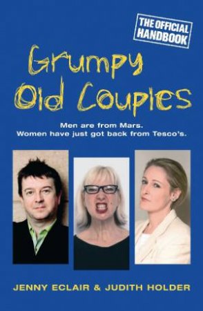 Grumpy Old Couples: Men are from Mars, Women have just got back from Tosco's by Judith Holder & Jenny Eclair