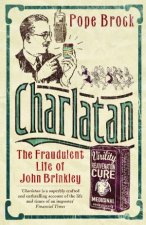 Charlatan The Fraudulent Life of John Brinkley