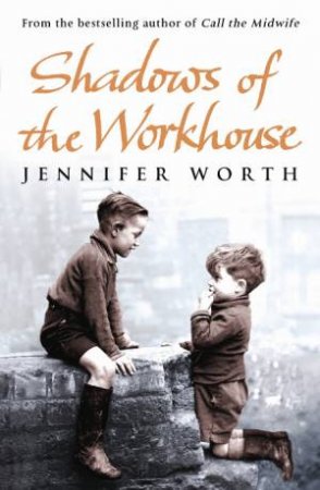 Shadows Of The Workhouse by Jennifer Worth