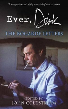 Ever, Dirk: The Bogarde Letters by Various
