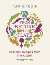 From Nature To Plate Seasonal Recipes From The Kitchin