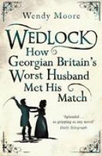 Wedlock How Georgian Britains Worst Husband Met His Match