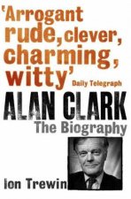 Alan Clark The Biography