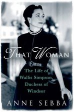 That Woman The Life Of Wallis Simpson Duchess Of Windsor