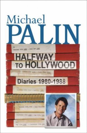 Halfway to Hollywood: Diaries 1980 to 1988 by Michael Palin
